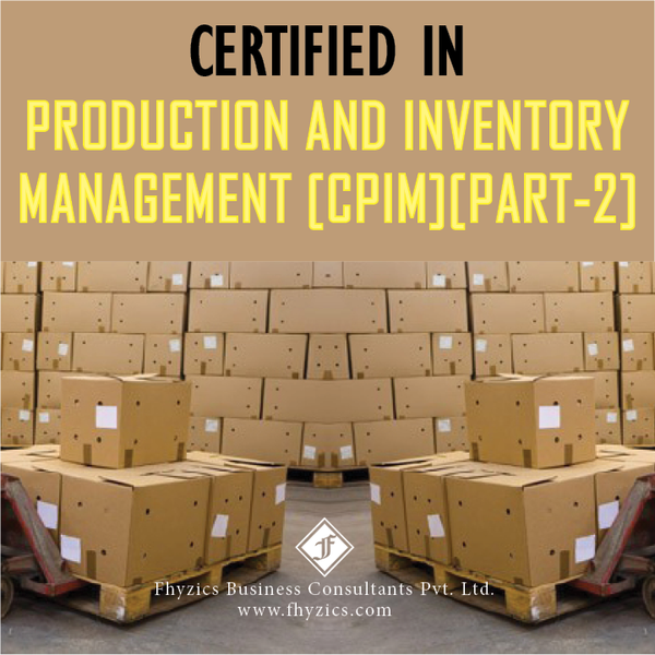 Certified in Production and Inventory Management [CPIM] [Part-2]