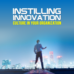 Instilling Innovation Culture in Your Organization [14-Dec-2018]